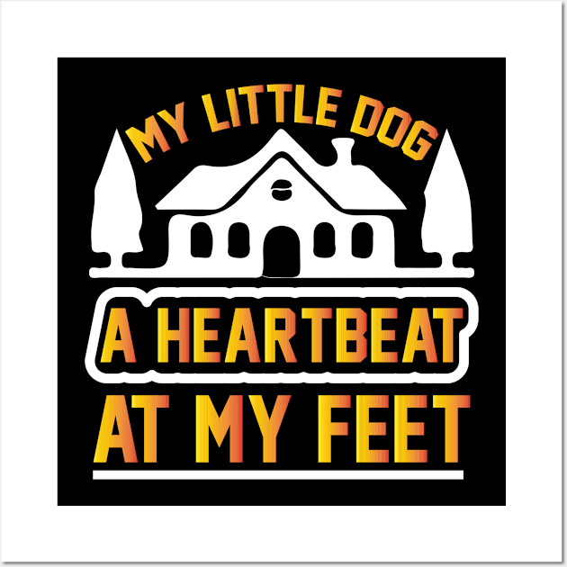 My little dog a heartbeat at my feet T Shirt For Women Men Wall Art by Gocnhotrongtoi